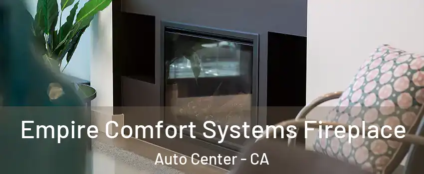Empire Comfort Systems Fireplace Auto Center - CA