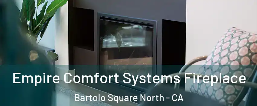 Empire Comfort Systems Fireplace Bartolo Square North - CA