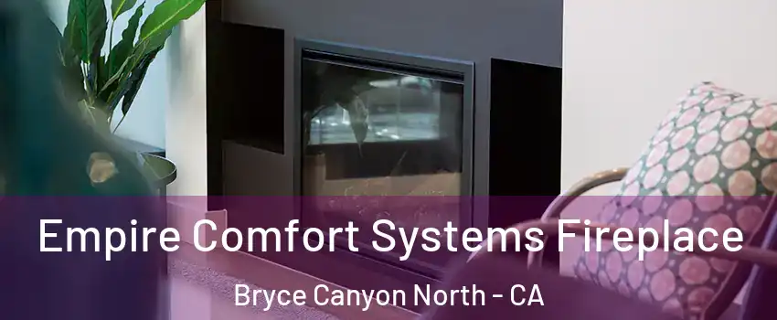 Empire Comfort Systems Fireplace Bryce Canyon North - CA