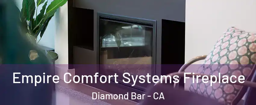 Empire Comfort Systems Fireplace Diamond Bar - CA