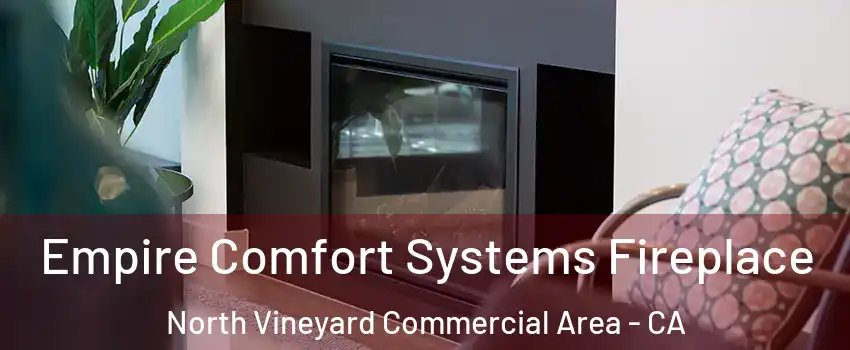Empire Comfort Systems Fireplace North Vineyard Commercial Area - CA