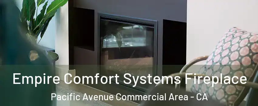 Empire Comfort Systems Fireplace Pacific Avenue Commercial Area - CA