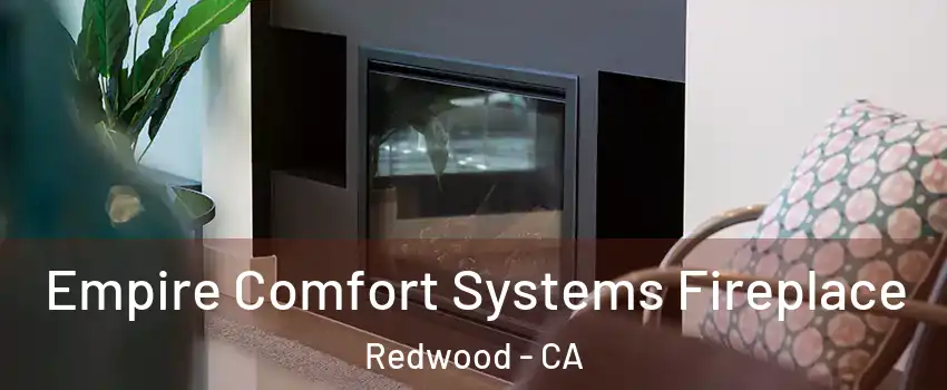 Empire Comfort Systems Fireplace Redwood - CA