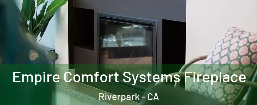 Empire Comfort Systems Fireplace Riverpark - CA