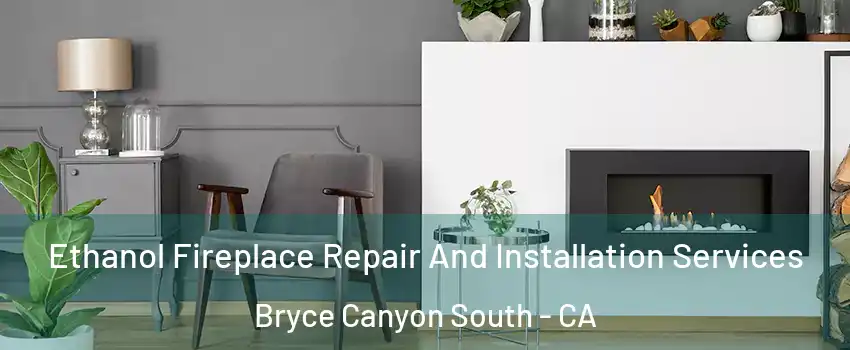 Ethanol Fireplace Repair And Installation Services Bryce Canyon South - CA