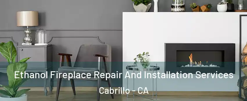 Ethanol Fireplace Repair And Installation Services Cabrillo - CA