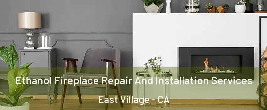 Ethanol Fireplace Repair And Installation Services East Village - CA