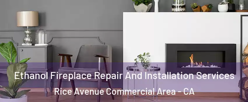 Ethanol Fireplace Repair And Installation Services Rice Avenue Commercial Area - CA