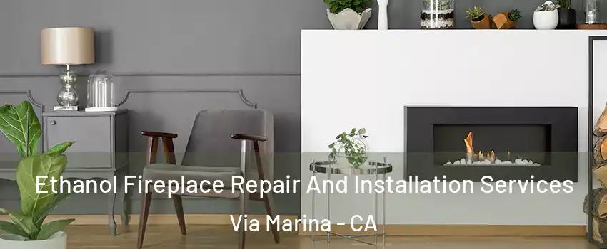 Ethanol Fireplace Repair And Installation Services Via Marina - CA