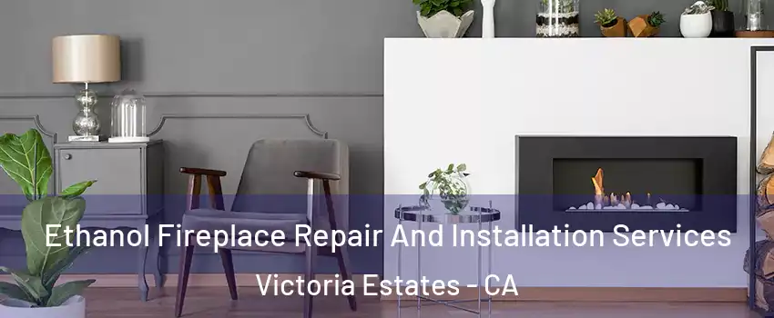 Ethanol Fireplace Repair And Installation Services Victoria Estates - CA