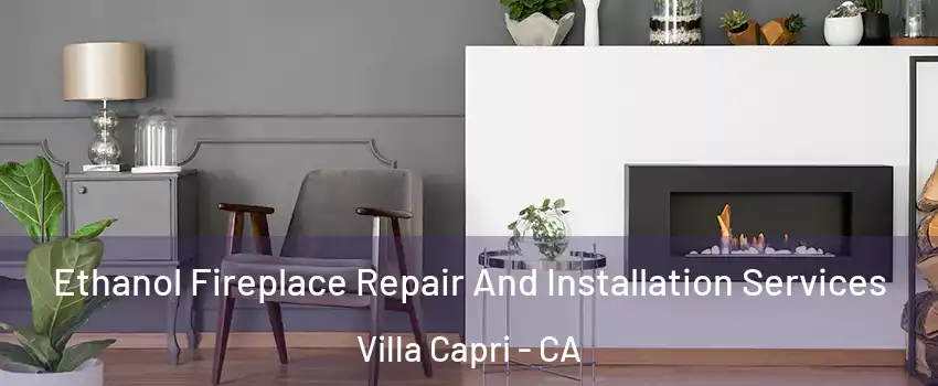Ethanol Fireplace Repair And Installation Services Villa Capri - CA