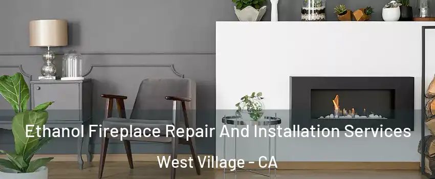 Ethanol Fireplace Repair And Installation Services West Village - CA