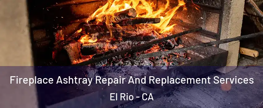 Fireplace Ashtray Repair And Replacement Services El Rio - CA