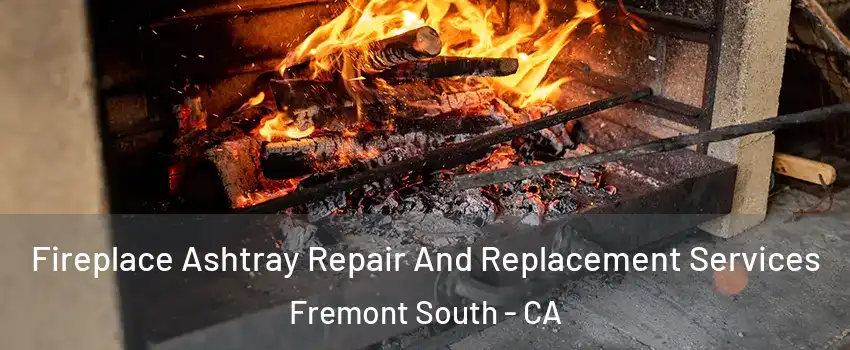 Fireplace Ashtray Repair And Replacement Services Fremont South - CA