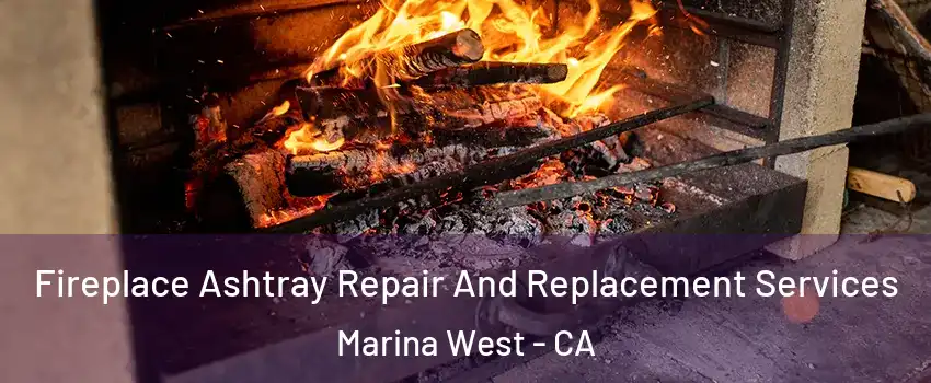 Fireplace Ashtray Repair And Replacement Services Marina West - CA
