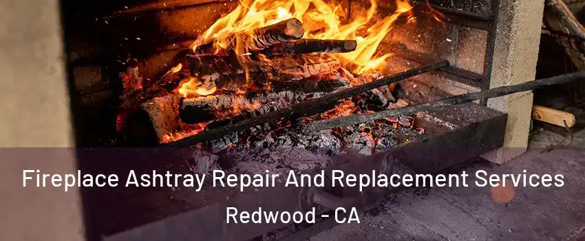 Fireplace Ashtray Repair And Replacement Services Redwood - CA