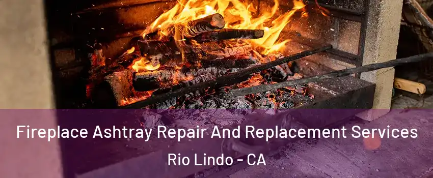 Fireplace Ashtray Repair And Replacement Services Rio Lindo - CA