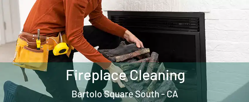 Fireplace Cleaning Bartolo Square South - CA