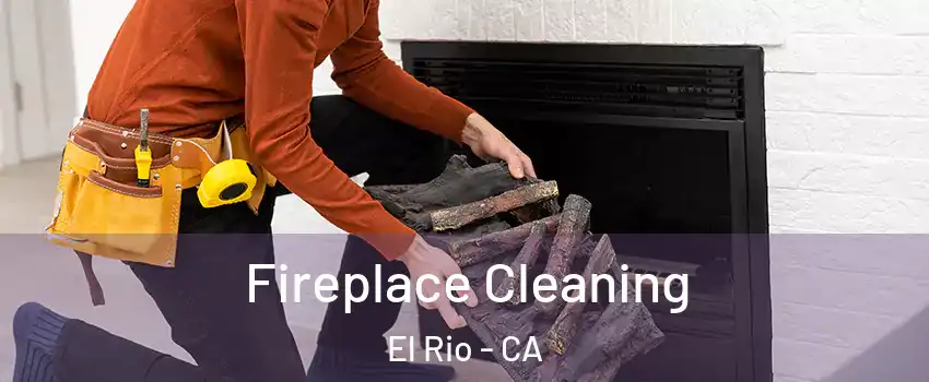 Fireplace Cleaning El Rio - CA