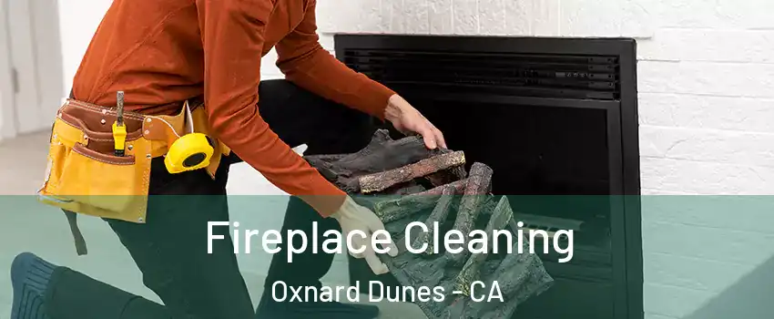 Fireplace Cleaning Oxnard Dunes - CA
