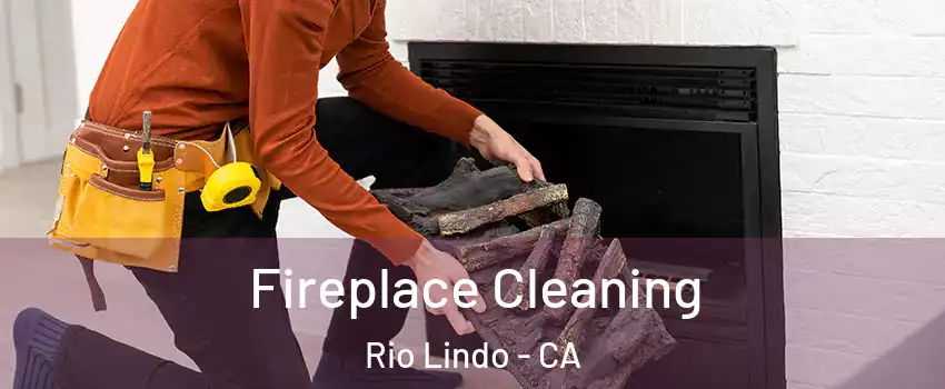 Fireplace Cleaning Rio Lindo - CA
