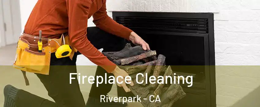 Fireplace Cleaning Riverpark - CA