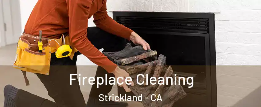 Fireplace Cleaning Strickland - CA