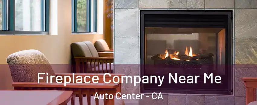 Fireplace Company Near Me Auto Center - CA