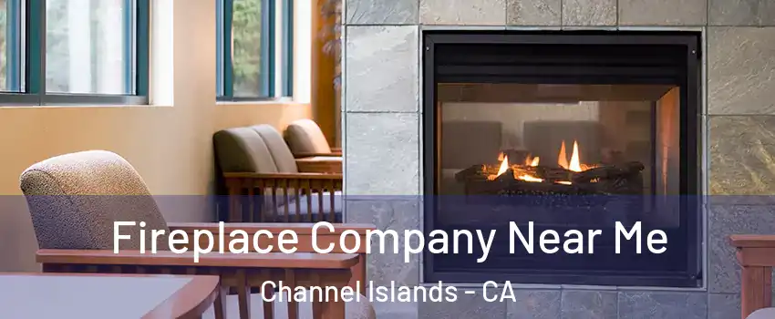 Fireplace Company Near Me Channel Islands - CA