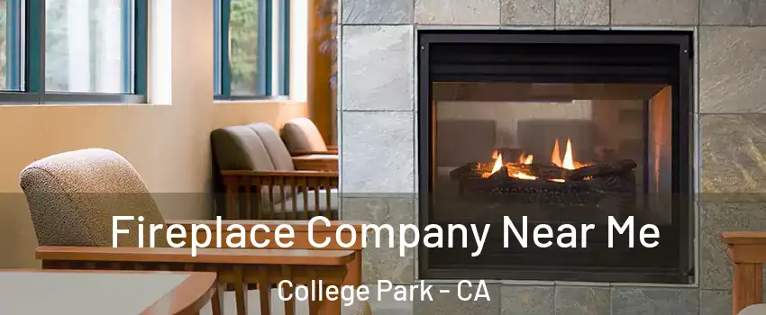 Fireplace Company Near Me College Park - CA