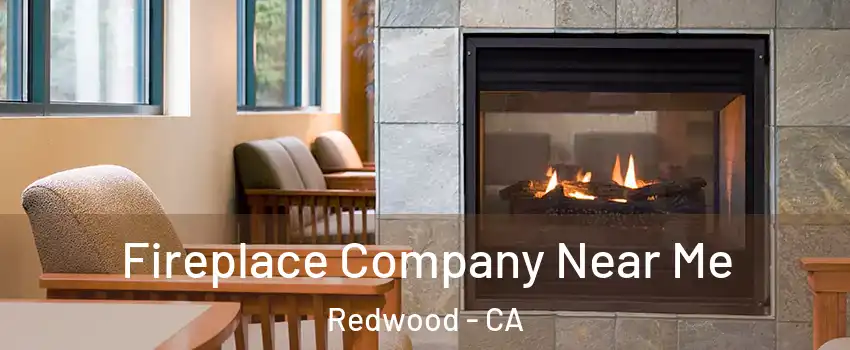 Fireplace Company Near Me Redwood - CA