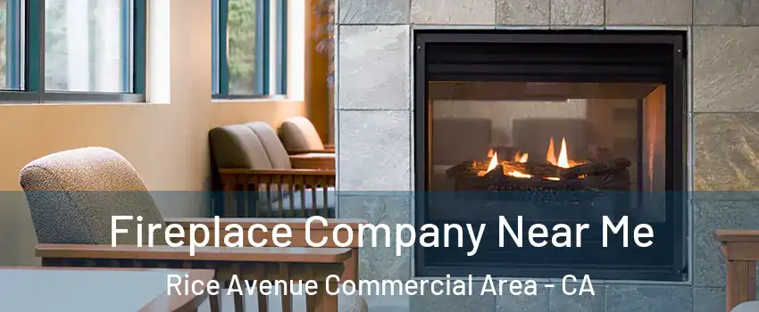 Fireplace Company Near Me Rice Avenue Commercial Area - CA