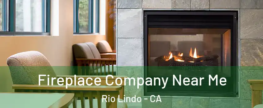 Fireplace Company Near Me Rio Lindo - CA