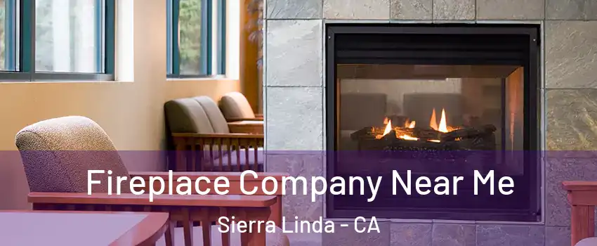 Fireplace Company Near Me Sierra Linda - CA