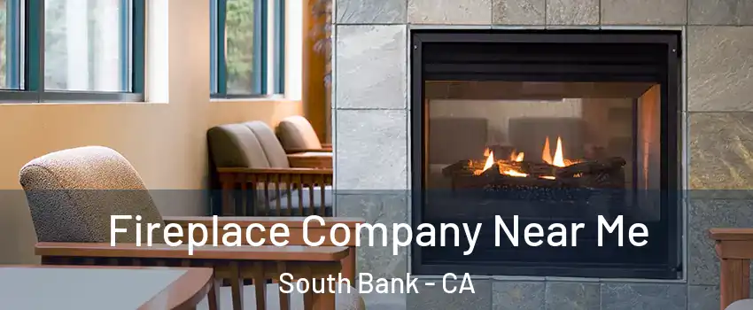 Fireplace Company Near Me South Bank - CA