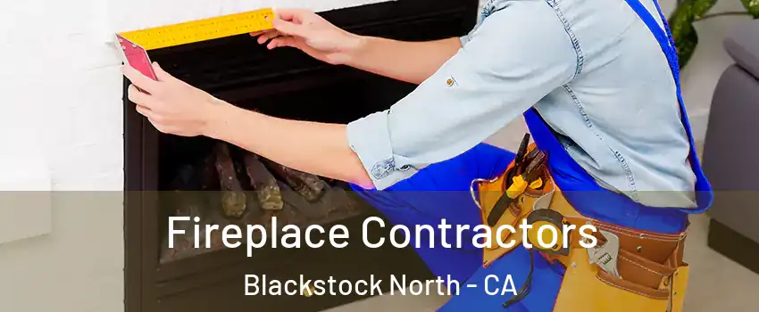 Fireplace Contractors Blackstock North - CA