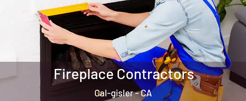 Fireplace Contractors Cal-gisler - CA