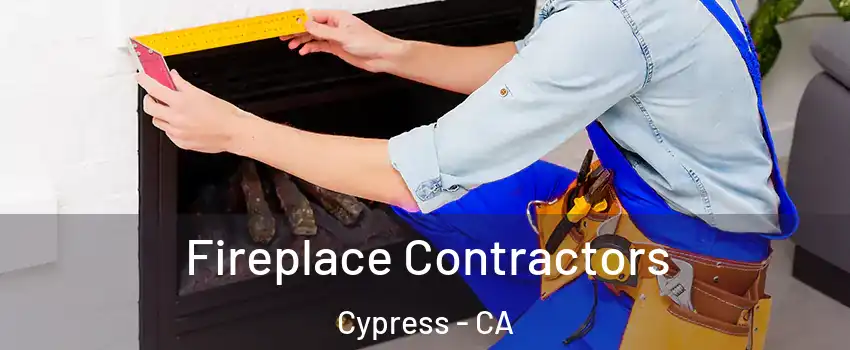 Fireplace Contractors Cypress - CA