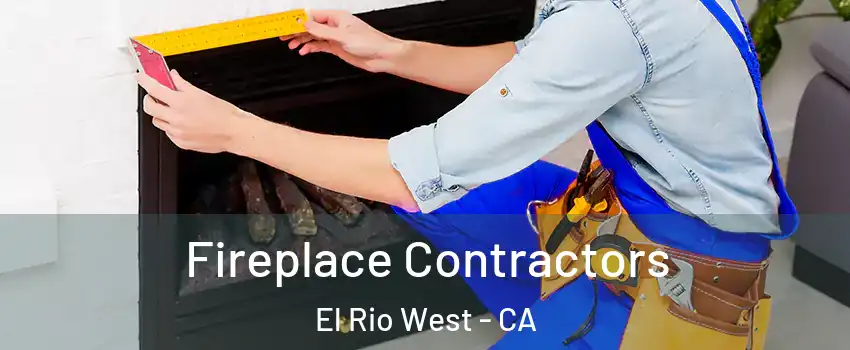 Fireplace Contractors El Rio West - CA