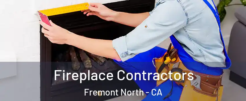 Fireplace Contractors Fremont North - CA