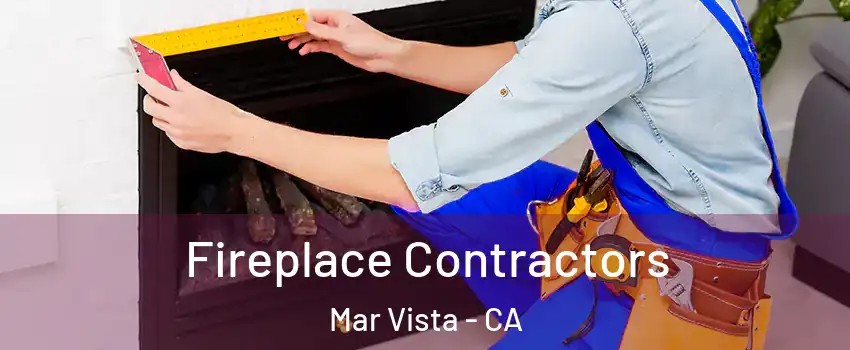 Fireplace Contractors Mar Vista - CA