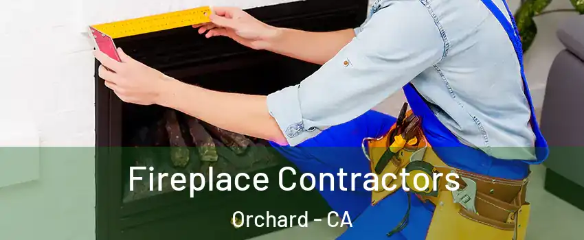 Fireplace Contractors Orchard - CA