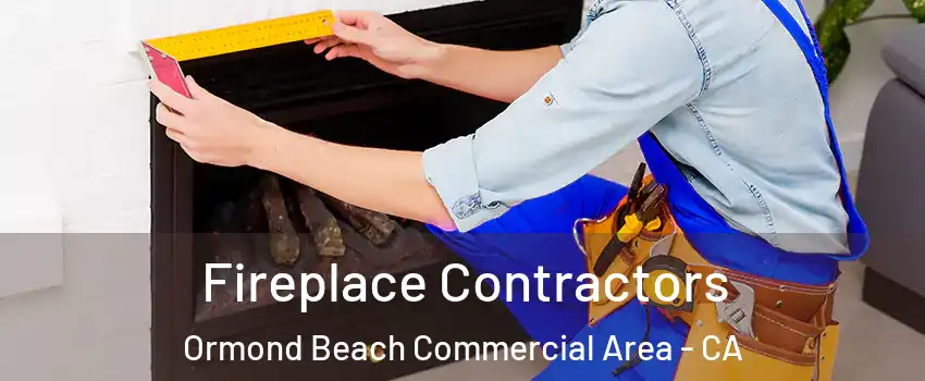 Fireplace Contractors Ormond Beach Commercial Area - CA