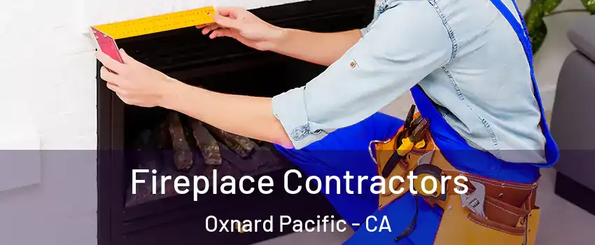 Fireplace Contractors Oxnard Pacific - CA