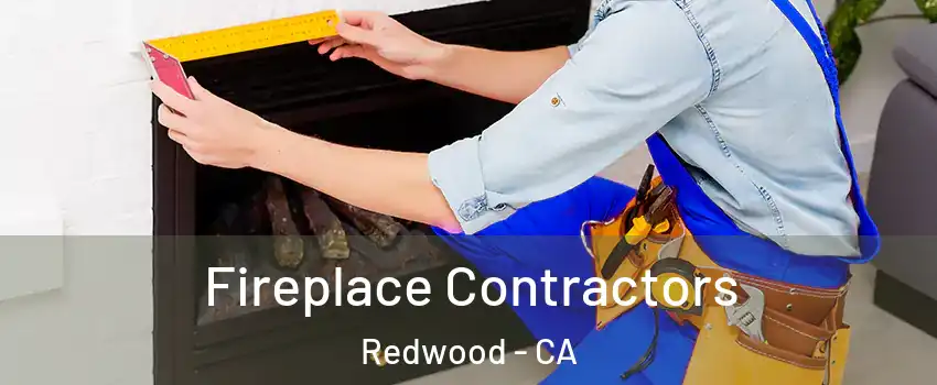 Fireplace Contractors Redwood - CA