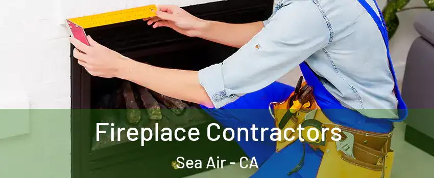 Fireplace Contractors Sea Air - CA