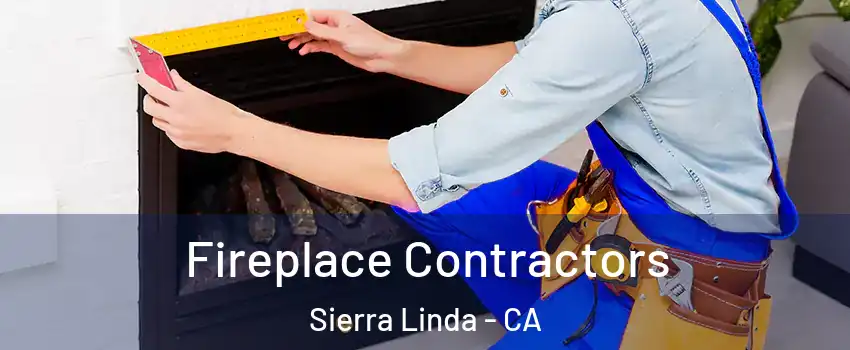 Fireplace Contractors Sierra Linda - CA