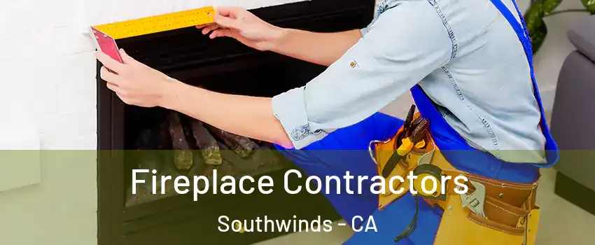 Fireplace Contractors Southwinds - CA
