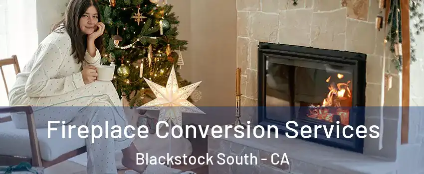 Fireplace Conversion Services Blackstock South - CA