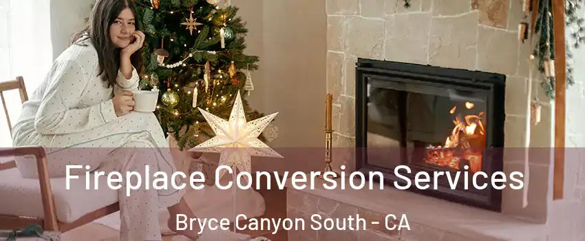 Fireplace Conversion Services Bryce Canyon South - CA